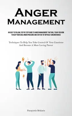 El control de la ira: Una guía paso a paso y fácil de seguir para controlar la ira que le enseñará a mantener la calma bajo presión y a controlar el estrés. - Anger Management: An Easy To Follow, Step By Step Guide To Anger Management That Will Teach You How To Keep Your Cool Under Pressure And