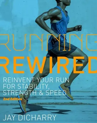 Running Rewired: Reinventa tu carrera para ganar estabilidad, fuerza y velocidad, 2ª edición - Running Rewired: Reinvent Your Run for Stability, Strength, and Speed, 2nd Edition