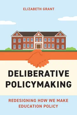 Deliberative Policymaking: Cómo rediseñar la política educativa - Deliberative Policymaking: Redesigning How We Make Education Policy