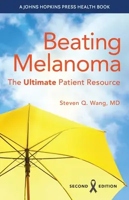 Vencer al melanoma: el recurso definitivo para el paciente - Beating Melanoma: The Ultimate Patient Resource