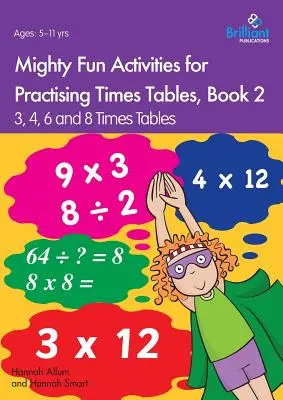 Mighty Fun Activities for Practising Times Tables, Libro 2: 3, 4, 6 y 8 Tablas de multiplicar - Mighty Fun Activities for Practising Times Tables, Book 2: 3, 4, 6 and 8 Times Tables