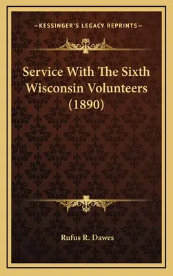 Servicio con los Voluntarios del Sexto Wisconsin - Service With The Sixth Wisconsin Volunteers