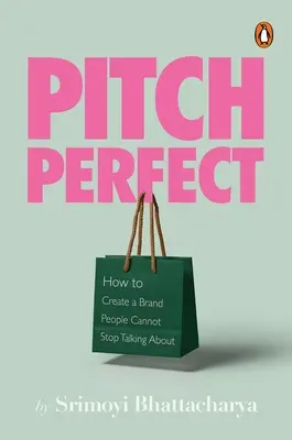 Pitch Perfect: Cómo crear una marca de la que la gente no pueda dejar de hablar - Pitch Perfect: How to Create a Brand People Cannot Stop Talking about