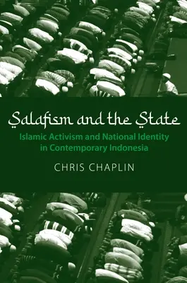Salafism and the State: Activismo islámico e identidad nacional en la Indonesia contemporánea - Salafism and the State: Islamic Activism and National Identity in Contemporary Indonesia