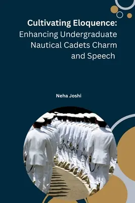 Cultivar la elocuencia: Potenciando el Encanto y el Discurso de los Cadetes Náuticos de Pregrado - Cultivating Eloquence: Enhancing Undergraduate Nautical Cadets Charm and Speech