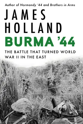 Birmania '44: La batalla que cambió la Segunda Guerra Mundial en el Este - Burma '44: The Battle That Turned World War II in the East