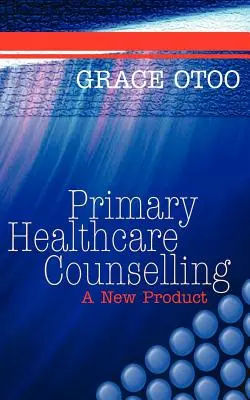 Asesoramiento en Atención Primaria: Un nuevo producto - Primary Healthcare Counselling: A New Product