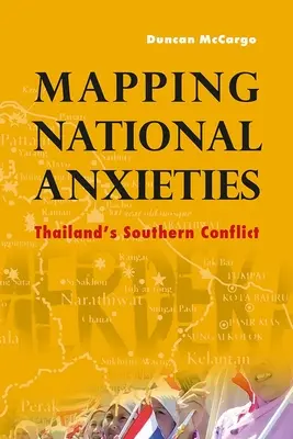 Mapping National Anxieties: El conflicto del sur de Tailandia - Mapping National Anxieties: Thailand's Southern Conflict