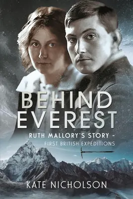 Tras el Everest: La historia de Ruth Mallory - Primeras expediciones británicas - Behind Everest: Ruth Mallory's Story - First British Expeditions