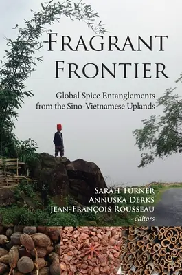 Fragrant Frontier: Enredos globales en torno a las especias en las tierras altas chino-vietnamitas - Fragrant Frontier: Global Spice Entanglements from the Sino-Vietnamese Uplands