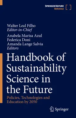 Manual de ciencia de la sostenibilidad en el futuro: Políticas, tecnologías y educación para 2050 - Handbook of Sustainability Science in the Future: Policies, Technologies and Education by 2050