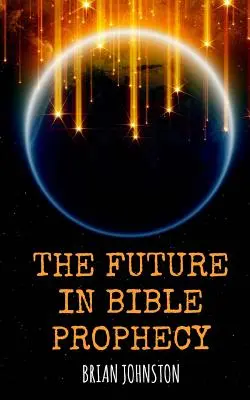 El futuro en la profecía bíblica - The Future in Bible Prophecy