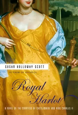 Royal Harlot: Una novela sobre la condesa Castlemaine y el rey Carlos II - Royal Harlot: A Novel of the Countess Castlemaine and King Charles II