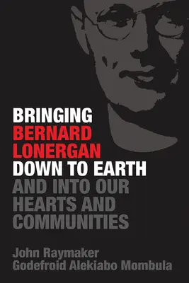 Bernard Lonergan en la tierra, en el corazón y en la comunidad - Bringing Bernard Lonergan Down to Earth and into Our Hearts and Communities