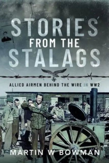 Historias de los Stalags: Aviadores aliados tras la alambrada en la Segunda Guerra Mundial - Stories from the Stalags: Allied Airmen Behind the Wire in Ww2