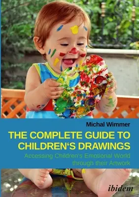 La Guía Completa del Dibujo Infantil: Cómo acceder al mundo emocional de los niños a través de sus obras de arte - The Complete Guide to Children's Drawings: Accessing Children's Emotional World Through Their Artwork