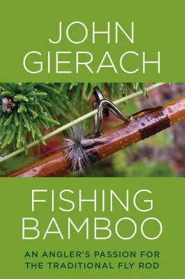 Fishing Bamboo: La pasión de un pescador por la caña de mosca tradicional - Fishing Bamboo: An Angler's Passion for the Traditional Fly Rod