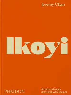 Ikoyi: Un viaje a través del atrevido calor con recetas - Ikoyi: A Journey Through Bold Heat with Recipes