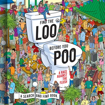 Encuentra el retrete antes de hacer caca: Una carrera contra la cisterna - Find the Loo Before You Poo: A Race Against the Flush