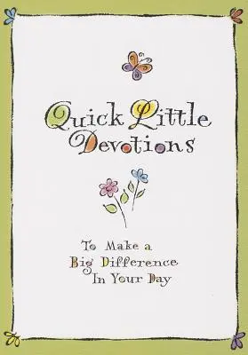 Pequeñas Devociones Rápidas: Para marcar una gran diferencia en tu día - Quick Little Devotions: To Make a Big Difference in Your Day