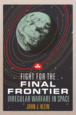 Lucha por la frontera final: guerra irregular en el espacio - Fight for the Final Frontier: Irregular Warfare in Space