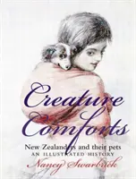 Creature Comforts: New Zealanders and Their Pets: Una historia ilustrada - Creature Comforts: New Zealanders and Their Pets: An Illustrated History
