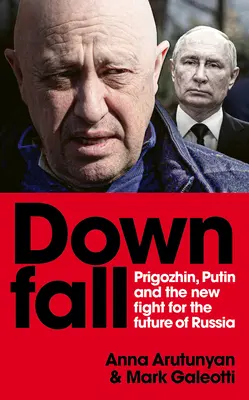 La caída: Prigozhin y Putin, y la nueva lucha por el futuro de Rusia - Downfall: Prigozhin and Putin, and the New Fight for the Future of Russia