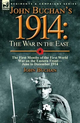 John Buchan's 1914: the War in the East-the First Months of the First World War on the Eastern Front-Junio a diciembre de 1914 - John Buchan's 1914: the War in the East-the First Months of the First World War on the Eastern Front-June to December 1914