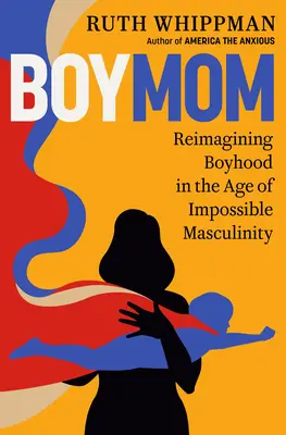 Boymom: Reimaginar la infancia en la era de la masculinidad imposible - Boymom: Reimagining Boyhood in the Age of Impossible Masculinity