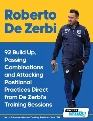 Roberto De Zerbi - 92 Prácticas de Construcción, Combinaciones de Pases y Posiciones de Ataque Directas de las Sesiones de Entrenamiento de De Zerbi - Roberto De Zerbi - 92 Build Up, Passing Combinations and Attacking Positional Practices Direct from De Zerbi's Training Sessions