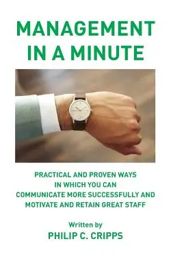 Gestión en un minuto: Formas prácticas y probadas de comunicarse con más éxito y de motivar y retener a un gran personal - Management in a Minute: Practical and proven ways in which you can communicate more successfully and motivate and retain great staff