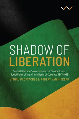 La sombra de la liberación: Contestación y compromiso en la política económica y social del Congreso Nacional Africano, 1943-1996 - Shadow of Liberation: Contestation and Compromise in the Economic and Social Policy of the African National Congress, 1943-1996