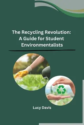 La revolución del reciclaje: Guía para estudiantes ecologistas - The Recycling Revolution: A Guide for Student Environmentalists