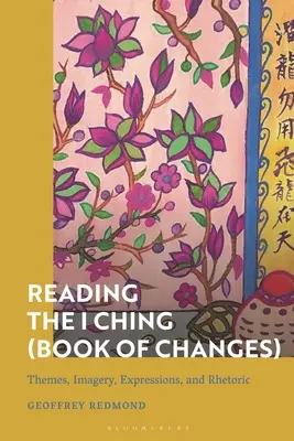 Lectura del I Ching (Libro de los Cambios): Temas, imágenes, expresiones y retórica - Reading the I Ching (Book of Changes): Themes, Imagery, Expressions, and Rhetoric