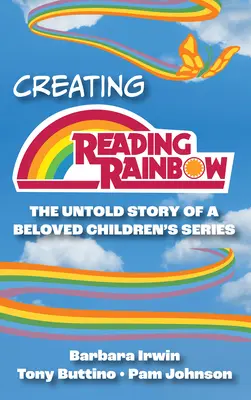 La creación de Reading Rainbow: La historia no contada de una serie infantil muy querida - Creating Reading Rainbow: The Untold Story of a Beloved Children's Series