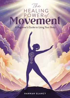 El poder curativo del movimiento: Guía para principiantes sobre el uso del cuerpo - The Healing Power of Movement: A Beginner's Guide to Using Your Body