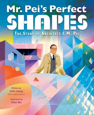 Las formas perfectas del Sr. Pei: La historia del arquitecto I. M. Pei - Mr. Pei's Perfect Shapes: The Story of Architect I. M. Pei