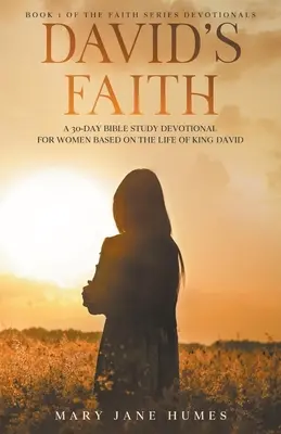 La fe de David: Un devocionario femenino de 30 días basado en la vida del rey David - David's Faith: A 30 Day Women's Devotional Based on the Life of King David