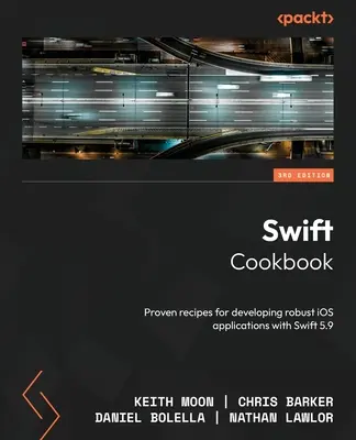 Swift Cookbook - Tercera Edición: Recetas probadas para desarrollar aplicaciones iOS robustas con Swift 5.9 - Swift Cookbook - Third Edition: Proven recipes for developing robust iOS applications with Swift 5.9