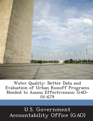 Calidad del agua: Necesidad de mejorar los datos y la evaluación de los programas de escorrentía urbana para valorar su eficacia: Gao-01-679 - Water Quality: Better Data and Evaluation of Urban Runoff Programs Needed to Assess Effectiveness: Gao-01-679