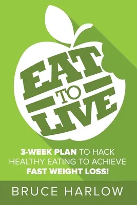 La Dieta de Comer para Vivir: Cómo se Puede Hackear la Alimentación y la Nutrición Saludables para Conseguir una Rápida Pérdida de Peso que Nunca Se Recupera - Eat to Live Diet: How You Can Hack Healthy Eating & Nutrition to Achieve Fast Weight Loss That You Never Gain Back