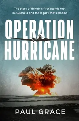 Operation Hurricane: La historia de la primera prueba atómica británica en Australia y el legado que queda - Operation Hurricane: The Story of Britain's First Atomic Test in Australia and the Legacy That Remains