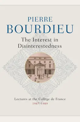 El Interés por el Desinterés: Conferencias en el Colegio de Francia 1987-1989 - The Interest in Disinterestedness: Lectures at the College de France 1987-1989