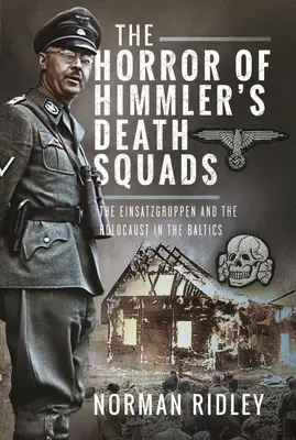 El horror de los escuadrones de la muerte de Himmler: Los Einsatzgruppen y el Holocausto en el Báltico - The Horror of Himmler's Death Squads: The Einsatzgruppen and the Holocaust in the Baltics