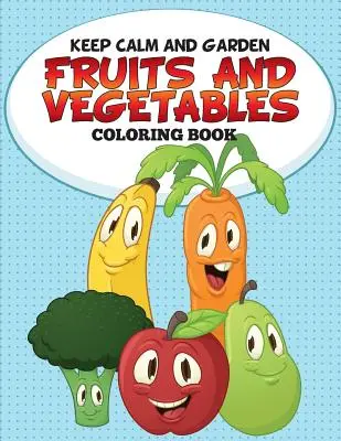 Keep Calm and Garden: Libro para colorear de frutas y verduras - Keep Calm and Garden: Fruits and Vegetables Coloring Book
