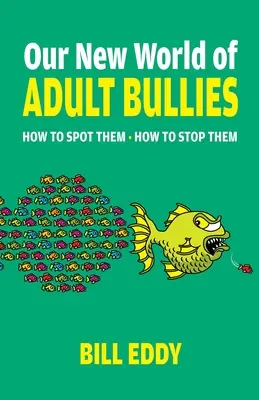 Nuestro nuevo mundo de acosadores adultos: Cómo detectarlos y cómo detenerlos - Our New World of Adult Bullies: How to Spot Them -- How to Stop Them