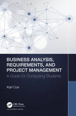 Análisis de negocio, requisitos y gestión de proyectos: Guía para estudiantes de informática - Business Analysis, Requirements, and Project Management: A Guide for Computing Students