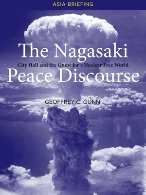 El discurso de paz de Nagasaki: El Ayuntamiento y la búsqueda de un mundo libre de armas nucleares - The Nagasaki Peace Discourse: City Hall and the Quest for a Nuclear Free World