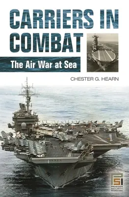 Portaaviones en combate: La guerra aérea en el mar - Carriers in Combat: The Air War at Sea