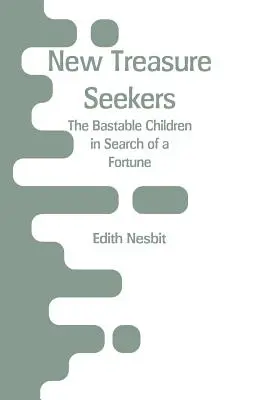 Nuevos buscadores de tesoros: Los niños Bastables en busca de fortuna - New Treasure Seekers: The Bastable Children in Search of a Fortune